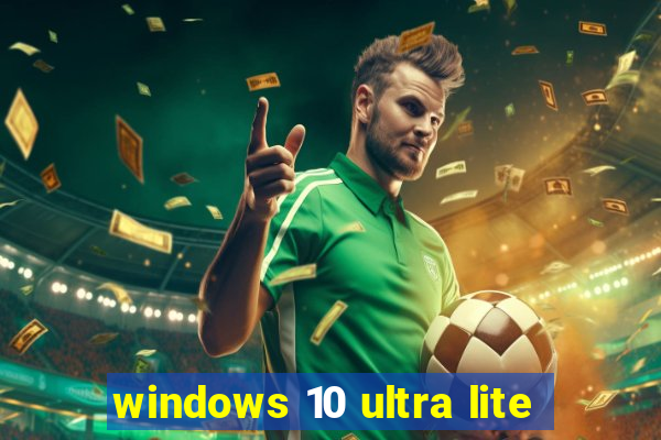 windows 10 ultra lite